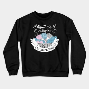 I Quit So I Don't Choke People Crewneck Sweatshirt